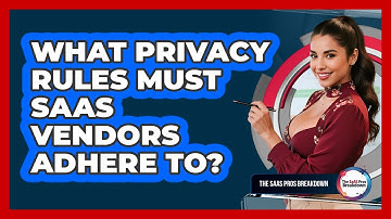 What Privacy Rules Must SaaS Vendors Adhere To?