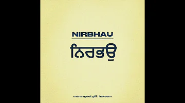 Nirbhau - Manavgeet Gill | Hakeem | Kanji Porh