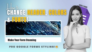 The Only Complete Guide You Need to Customize Google Forms | Make Your Form Look Professional