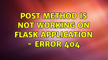 POST method is not working on Flask application - Error 404 (2 Solutions!!)