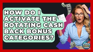 How Do I Activate The Rotating Cash Back Bonus Categories? - Crazy About Credit Cards