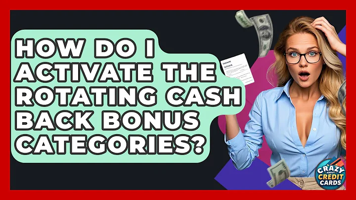 How Do I Activate The Rotating Cash Back Bonus Categories? - Crazy About Credit Cards