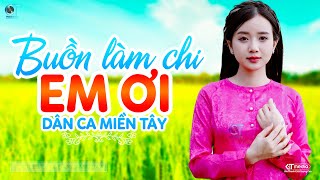 Buồn Làm Chi Em Ơi - LK Dân Ca Miền Tây 2024, Nhạc Trữ Tình Quê Hương Chọn Lọc - Dân Ca Miền Tây