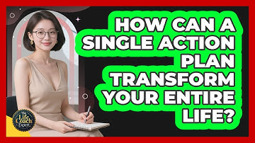 How Can A Single Action Plan Transform Your Entire Life? - The Life Coach Expert