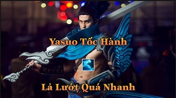 YASUO TỐC HÀNH LẢ LƯỚT QUA TƯỚNG COMBO QUÁ NHANH