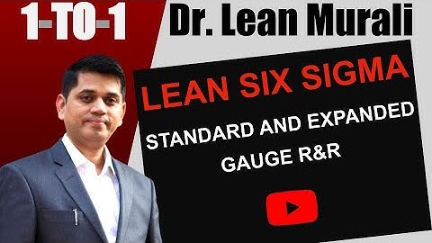 LEAN SIX SIGMA STANDARD AND EXPANDED GAUGE R&R.(1-TO-1 Session with Dr. Lean Murali)