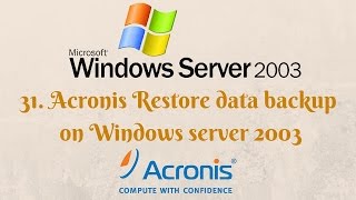 31. Acronis Restore data backup on Windows server 2003