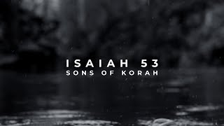Video thumbnail of "Sons of Korah - Isaiah 53"