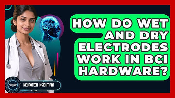 How Do Wet And Dry Electrodes Work In BCI Hardware? - Neurotech Insight Pro