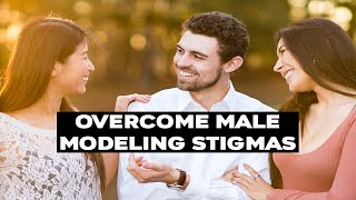 How To Overcome Male Modeling Stigmas