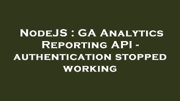 NodeJS : GA Analytics Reporting API - authentication stopped working