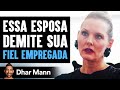 Esposa Mimada Demite a Sua Fiel Empregada Logo Se Arrepende | Dhar Mann