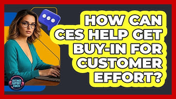How Can CES Help Get Buy-in For Customer Effort? - Customer Support Coach