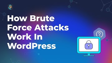 How Brute Force Attacks Work & How To Protect Your WordPress Website