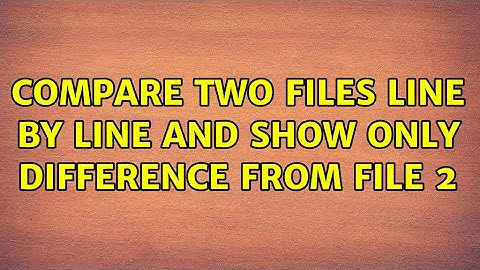 Compare two files line by line and show only difference from file 2 (2 Solutions!!)