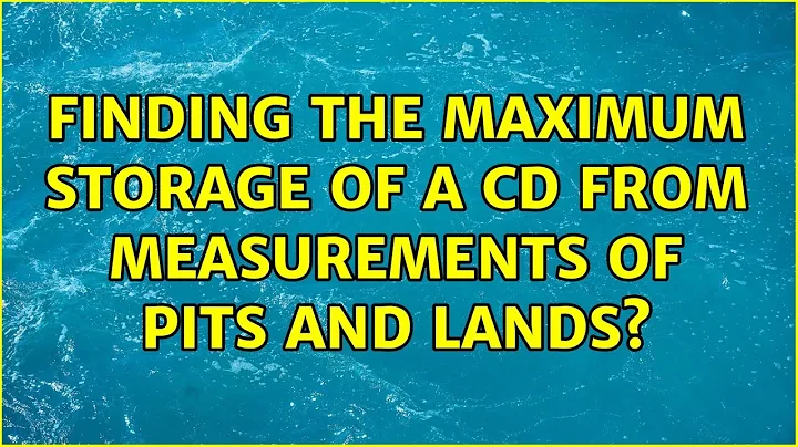 Finding the maximum storage of a CD from measureme...