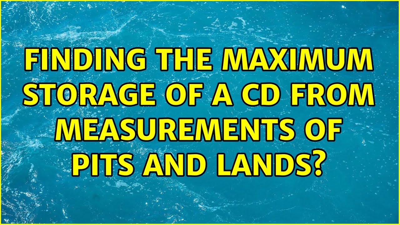 Cd Maximum Storage Capacity