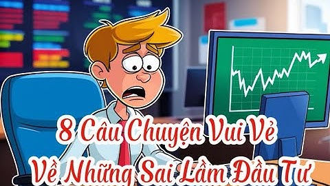 8 Sai Lầm Đầu Tư Hài Hước Mà Bạn Sẽ Không Bao Giờ Quên