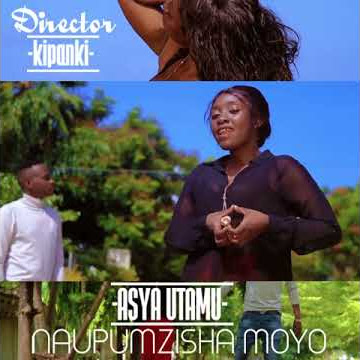 NAUPUMZISHA MOYO - ASYA UTAMU (Comming Soon)