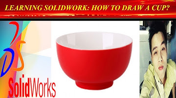 VẼ CÁI CHÉN TRONG SOLIDWORK