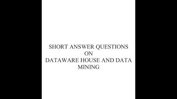 SHORT ANSWER QUESTIONS ON DATAWAREHOUSING  AND DATA MINING