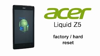 Acer Liquid Z5 Duo - Factory, Hard, Master Reset