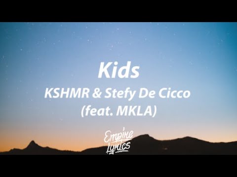 KSHMR & Stefy De Cicco - Kids (feat. MKLA) [Lyrics]