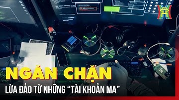 Ngăn chặn lừa đảo từ những “tài khoản ma” | Bản tin 141