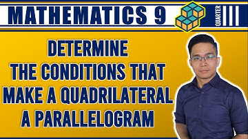 WEEK 1: DETERMINING CONDITIONS THAT MAKE A QUADRILATERAL A PARALLELOGRAM