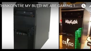 THINKCENTRE MY BUTT! WE ARE GAMING 1080P (LENOVO)M90