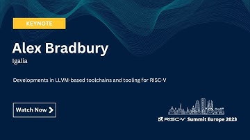 Alex Bradbury, Igalia - Developments in LLVM-based toolchains and tooling for RISC-V