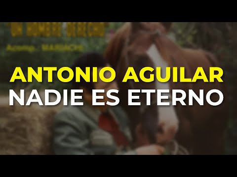 Antonio Aguilar - Nadie es Eterno (Audio Oficial)