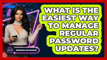 What Is The Easiest Way To Manage Regular Password Updates? - Emerging Tech Insider