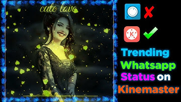 How To Create Trending Whatsapp Status Video || Kinemaster Tutorial
