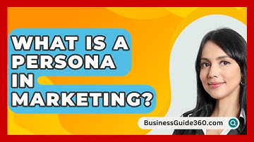 What Is A Persona In Marketing? - BusinessGuide360.com