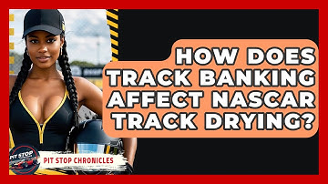 How Does Track Banking Affect NASCAR Track Drying? - Pit Stop Chronicles