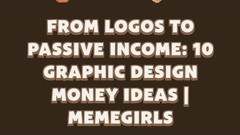 From Logos to Passive Income: 10 Graphic Design Money Ideas | MemeGirls video code
