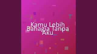 Kamu Lebih Bahagia Tanpa Aku