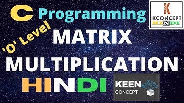 C Programming language in Hindi Playlist - How to Multiply Two Matrix in C | Keen Concept