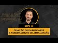 Live 3  criao de dashboards e agendamento de atualizao