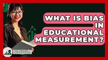 What Is Bias In Educational Measurement? - The Friendly Statistician