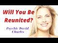Will You Be Reunited? PICK A CARD. Messages From Spirit.