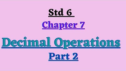 std 6 || chapter 7 || Decimal Operations || part 2