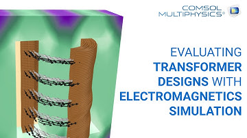 COMSOL Webinar: Evaluating Transformer Designs with Electromagnetics Simulation