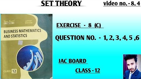 8.4 || SET THEORY || CLASS 12 || QUESTION NO. 1,2,3,4,5,6 || JAC BOARD || BUSINESS MATHEMATICS