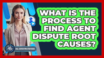 What Is The Process To Find Agent Dispute Root Causes?