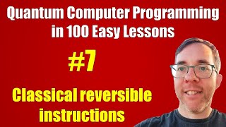 #7/100: Classical reversible instructions || Quantum Computer Programming in 100 Easy Lessons