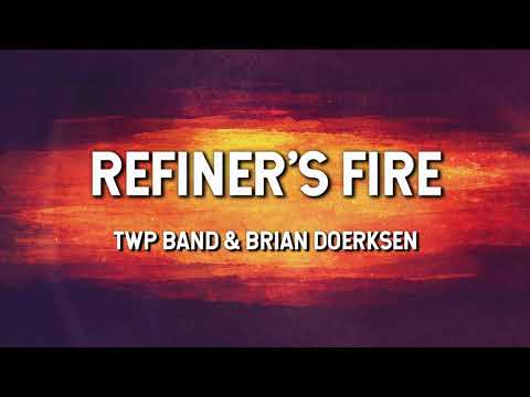 Refiners Fire   TWP Band  Brian Doerksen Lyric Video