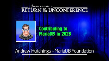 Contributing to MariaDB in 2023 - Andrew Hutchings