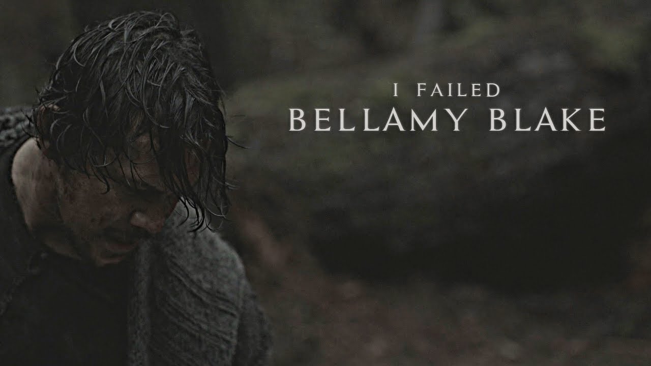 Bellamy Blake || I Failed